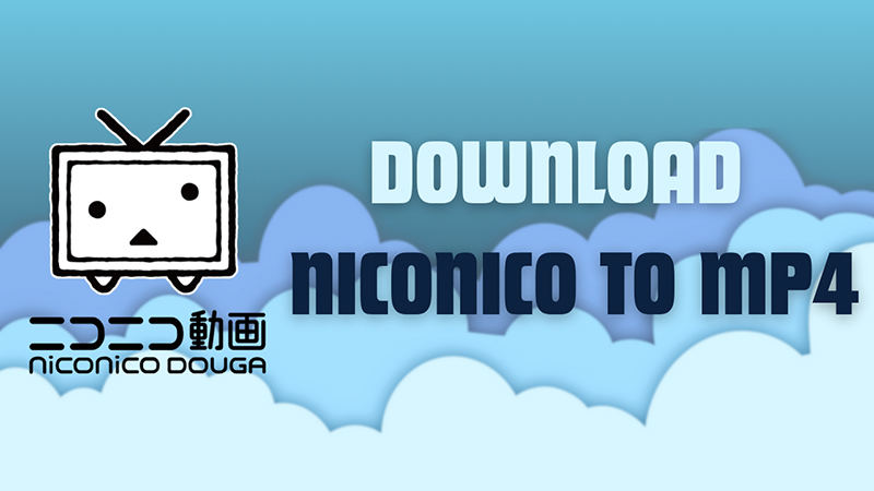 download niconico to mp4